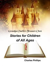 Grandpa Charlie s Treasure Chest: Stories for Children of All Ages