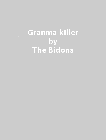 Granma killer - The Bidons