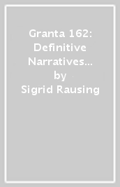 Granta 162: Definitive Narratives of Escape