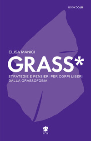 Grass*. Strategie e pensieri per corpi liberi dalla grassofobia