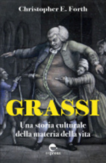 Grassi. Una storia culturale della materia della vita - Christopher F. Forth