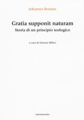 Gratia supponit naturam. Storia di un principio teologico