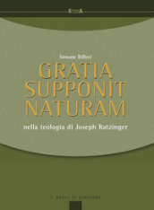 Gratia supponit naturam. Nella teologia di Joseph Ratzinger