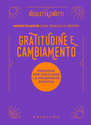 Gratitudine e cambiamento. Mindfulness con grazia e grinta - Nicoletta Cinotti