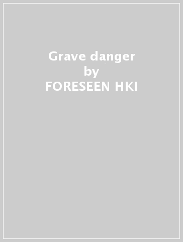 Grave danger - FORESEEN HKI