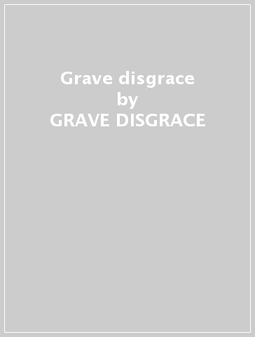 Grave disgrace - GRAVE DISGRACE