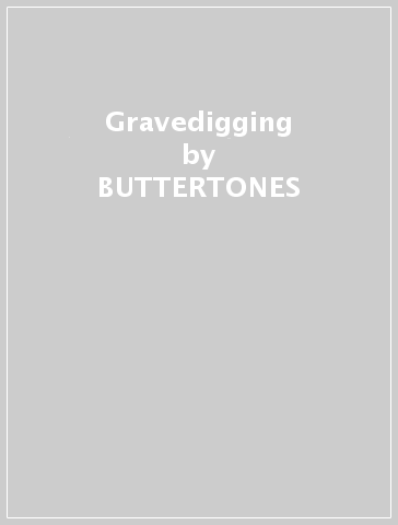 Gravedigging - BUTTERTONES