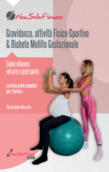 Gravidanza, attività fisico-sportiva &amp; Diabete Mellito Gestazionale. Come allenare nel pre e post parto - Giorgia Balbo-Mossetto