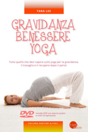 Gravidanza benessere yoga. Con DVD video - Tara Lee