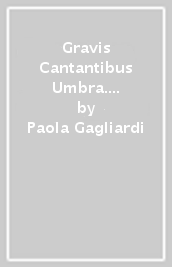 Gravis Cantantibus Umbra. Studi su Virgilio e Cornelio Gallo