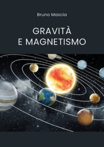 Gravità e magnetismo - Bruno Mascia