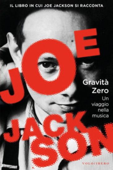 Gravità zero. Un viaggio nella musica - Joe Jackson