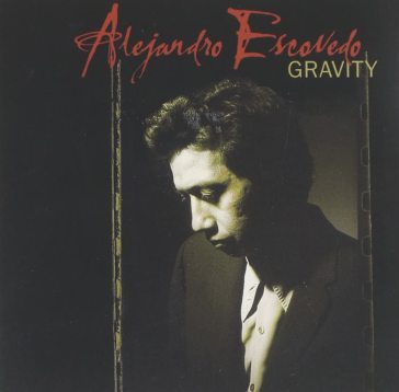 Gravity - Alejandro Escovedo