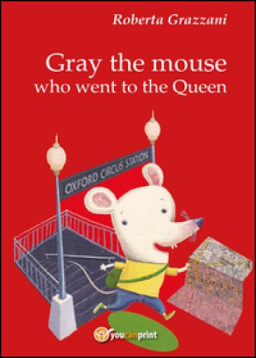 Gray the mouse who went to the Queen - Roberta Grazzani