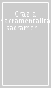 Grazia sacramentalità sacramenti. Il problema del metodo in teologia sacramentaria