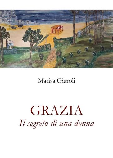 Grazia - Il segreto di una donna - Marisa Giaroli