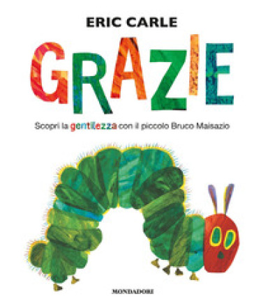 Grazie. Scopri la gentilezza con il piccolo bruco Maisazio. Ediz. a colori - Eric Carle