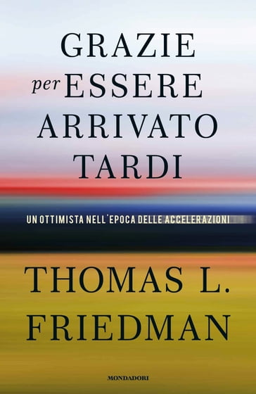 Grazie per essere arrivato tardi - Thomas L. Friedman