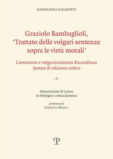 Graziolo Bambaglioli, «Trattato delle volgari sentenze sopra le virtù morali». Commento e volgarizzamento Riccardiano. Ipotesi di edizione critica. Ediz. anast.