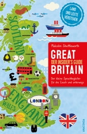 Great Britain. Der Insider s Guide. Land und Leute verstehen. Der kleine Sprachbegleiter für die Couch und unterwegs.