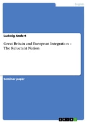 Great Britain and European Integration - The Reluctant Nation