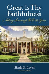Great Is Thy Faithfulness: Asbury Seminary s First 100 Years