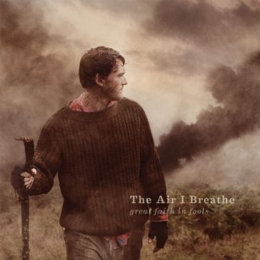 Great faith in fools - THE AIR I BREATHE