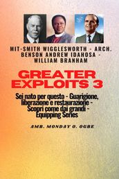 Greater Exploits - 3 - Smith Wigglesworth - Arch. Benson Andrew Idahosa-William Branham Sei