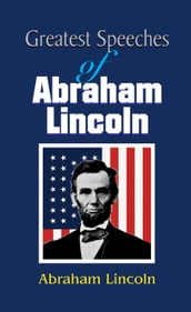 Greatest Speeches of Abraham Lincoln