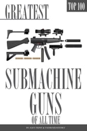 Greatest Submachine Guns of All Time Top 100