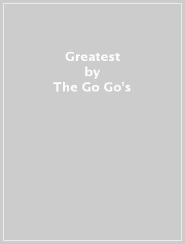 Greatest - The Go-Go