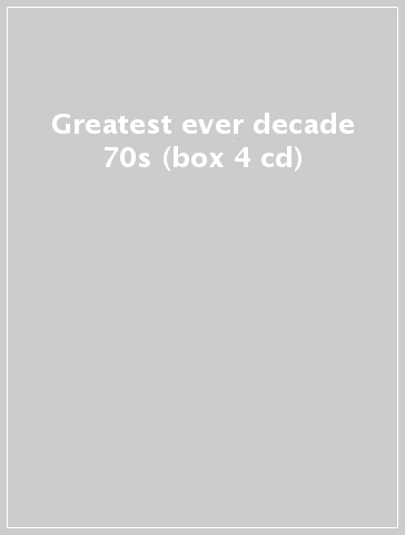 Greatest ever decade 70s (box 4 cd)