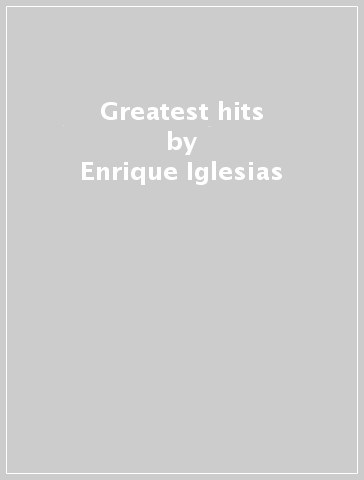 Greatest hits - Enrique Iglesias