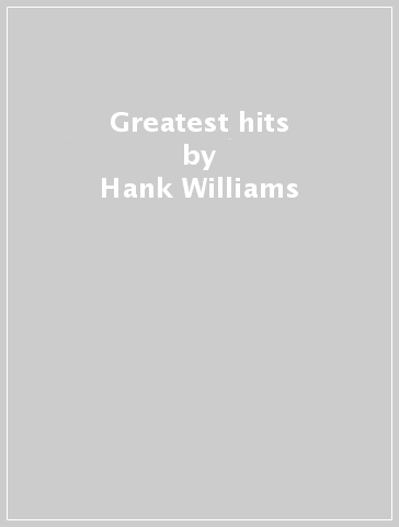 Greatest hits - Hank Williams