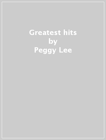 Greatest hits - Peggy Lee