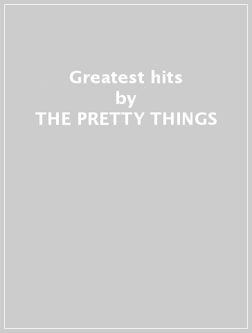 Greatest hits - THE PRETTY THINGS