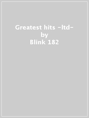 Greatest hits -ltd- - Blink 182