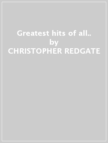 Greatest hits of all.. - CHRISTOPHER REDGATE