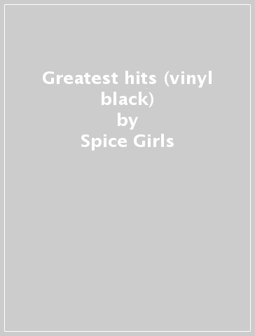 Greatest hits (vinyl black) - Spice Girls