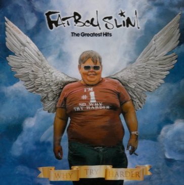 Greatest hits-why try harder - Fatboy Slim