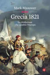Grecia 1821. La rivoluzione che cambiò l Europa