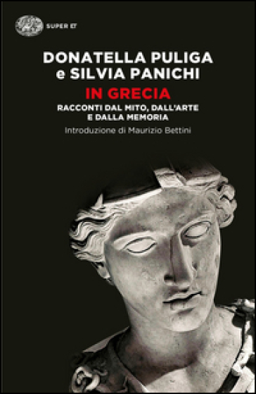 In Grecia. Racconti dal mito, dall'arte e dalla memoria - Donatella Puliga - Silvia Panichi