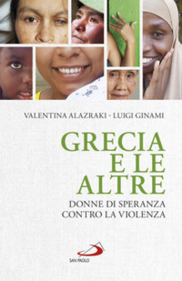 Grecia e le altre. Donne di speranza contro la violenza - Valentina Alazraki - Luigi Ginami