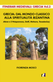 Grecia: dal mondo classico alla spiritualità bizantina. Atene e il peloponneso, Delfi, Meteore, Tessalonica