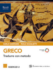 Greco. Tradurre con metodo. Esercizi. Per le Scuole superiori. Con e-book. Con espansione online. Vol. 2