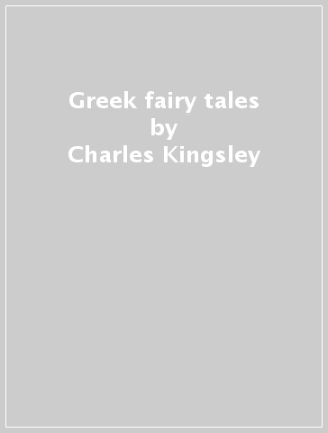 Greek fairy tales - Charles Kingsley