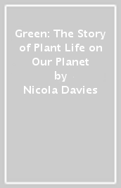 Green: The Story of Plant Life on Our Planet