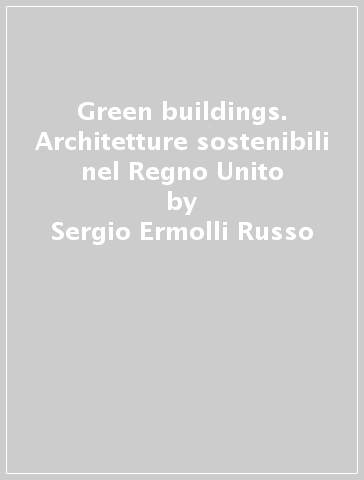 Green buildings. Architetture sostenibili nel Regno Unito - Sergio Ermolli Russo - Sergio Russo Ermolli