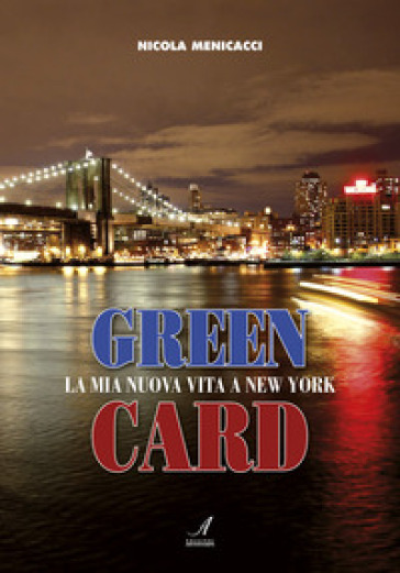 Green card. La mia nuova vita a New York - Nicola Menicacci