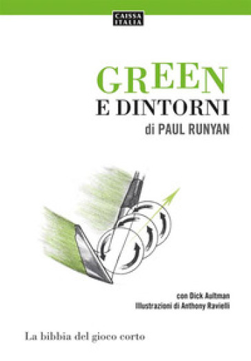 Green e dintorni. La bibbia del gioco corto - Paul Runyan - Dick Aultman